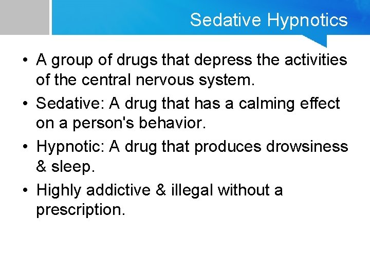 Sedative Hypnotics • A group of drugs that depress the activities of the central