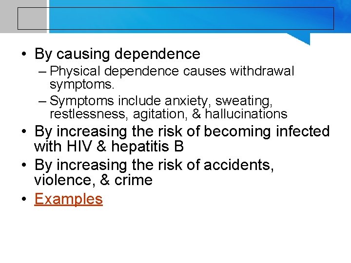  • By causing dependence – Physical dependence causes withdrawal symptoms. – Symptoms include