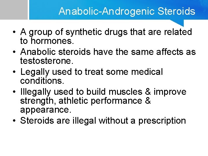 Anabolic-Androgenic Steroids • A group of synthetic drugs that are related to hormones. •