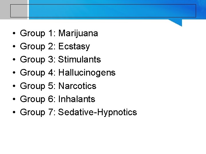  • • Group 1: Marijuana Group 2: Ecstasy Group 3: Stimulants Group 4: