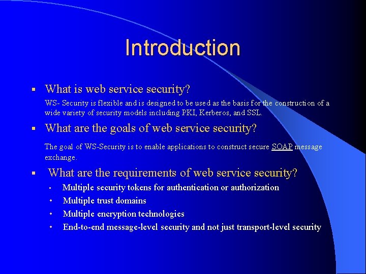 Introduction § What is web service security? WS- Security is flexible and is designed