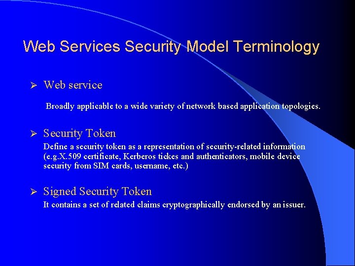 Web Services Security Model Terminology Ø Web service Broadly applicable to a wide variety