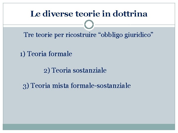 Le diverse teorie in dottrina Tre teorie per ricostruire “obbligo giuridico” 1) Teoria formale
