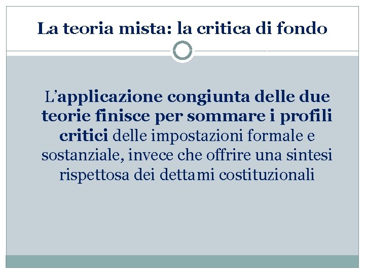 La teoria mista: la critica di fondo L’applicazione congiunta delle due teorie finisce per