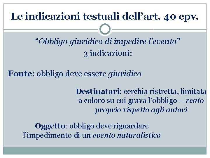 Le indicazioni testuali dell’art. 40 cpv. “Obbligo giuridico di impedire l’evento” 3 indicazioni: Fonte: