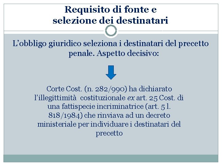 Requisito di fonte e selezione dei destinatari L’obbligo giuridico seleziona i destinatari del precetto