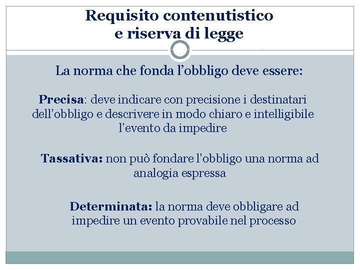 Requisito contenutistico e riserva di legge La norma che fonda l’obbligo deve essere: Precisa: