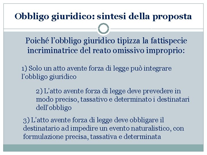 Obbligo giuridico: sintesi della proposta Poiché l’obbligo giuridico tipizza la fattispecie incriminatrice del reato