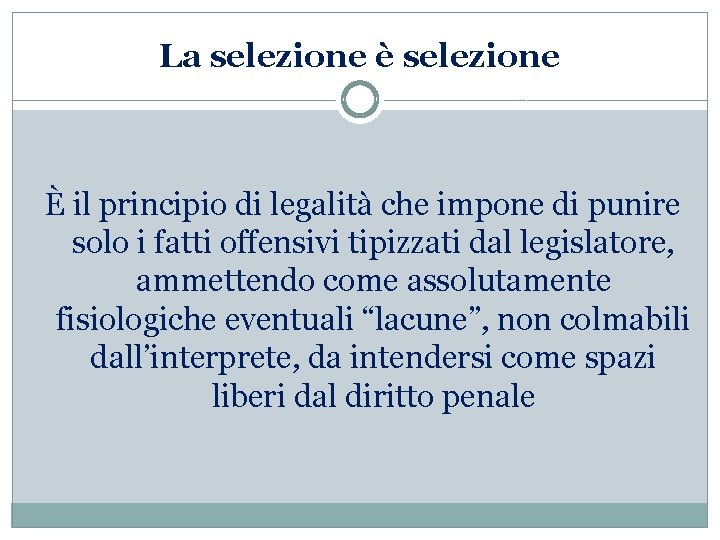 La selezione è selezione È il principio di legalità che impone di punire solo