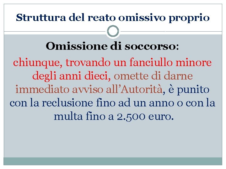 Struttura del reato omissivo proprio Omissione di soccorso: chiunque, trovando un fanciullo minore degli