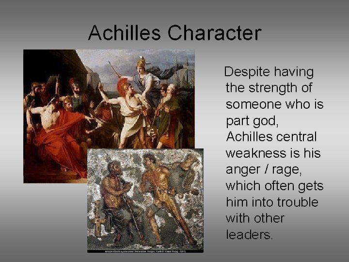 Achilles Character Despite having the strength of someone who is part god, Achilles central