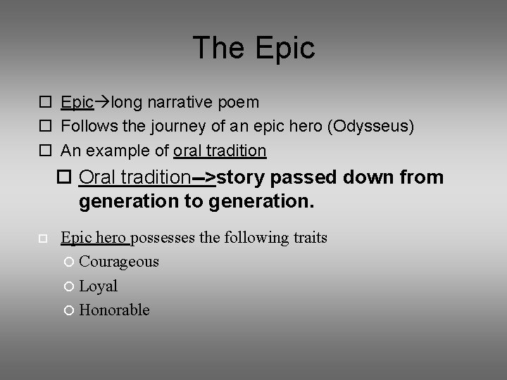 The Epic long narrative poem Follows the journey of an epic hero (Odysseus) An