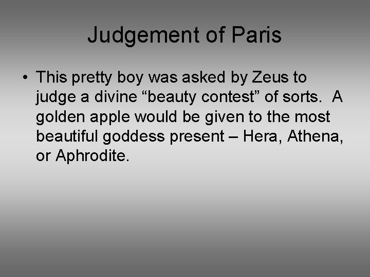 Judgement of Paris • This pretty boy was asked by Zeus to judge a