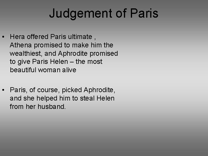 Judgement of Paris • Hera offered Paris ultimate , Athena promised to make him
