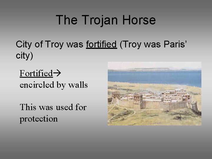 The Trojan Horse City of Troy was fortified (Troy was Paris’ city) Fortified encircled