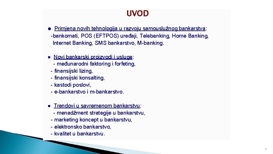 UVOD ● Primjena novih tehnologija u razvoju samouslužnog bankarstva: -bankomati, POS (EFTPOS) uređaji, Telebanking,