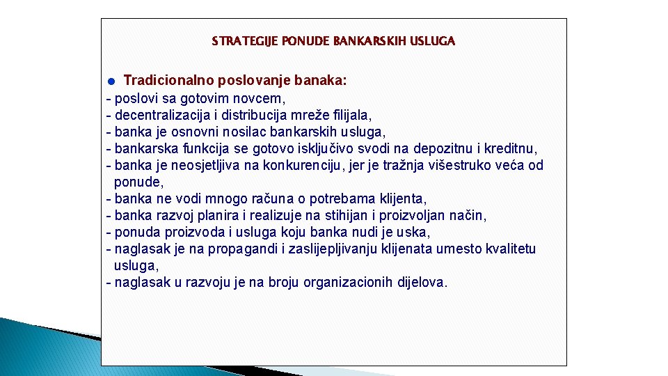 STRATEGIJE PONUDE BANKARSKIH USLUGA ● Tradicionalno poslovanje banaka: - poslovi sa gotovim novcem, -