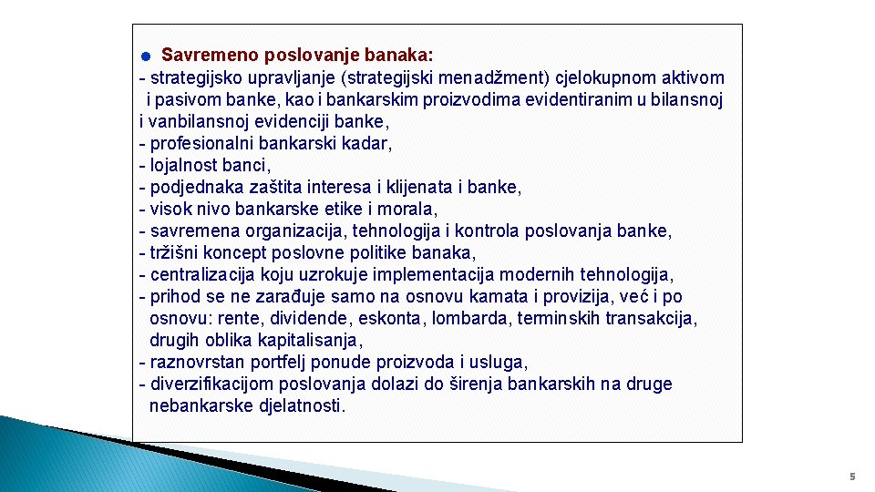 ● Savremeno poslovanje banaka: - strategijsko upravljanje (strategijski menadžment) cjelokupnom aktivom i pasivom banke,