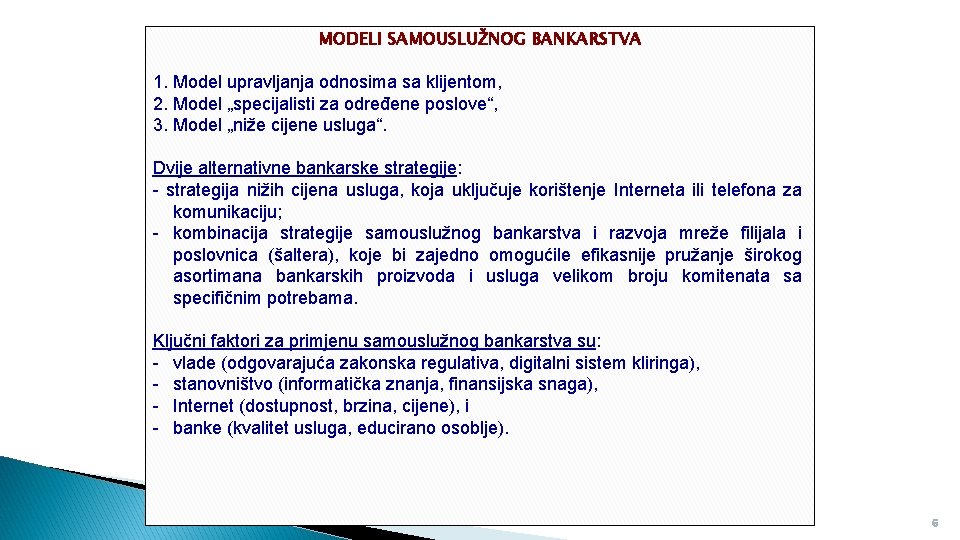 MODELI SAMOUSLUŽNOG BANKARSTVA 1. Model upravljanja odnosima sa klijentom, 2. Model „specijalisti za određene