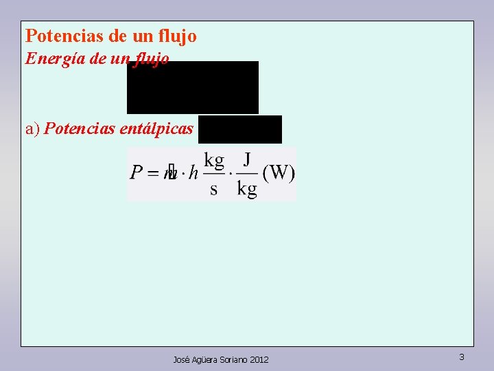 Potencias de un flujo Energía de un flujo a) Potencias entálpicas José Agüera Soriano