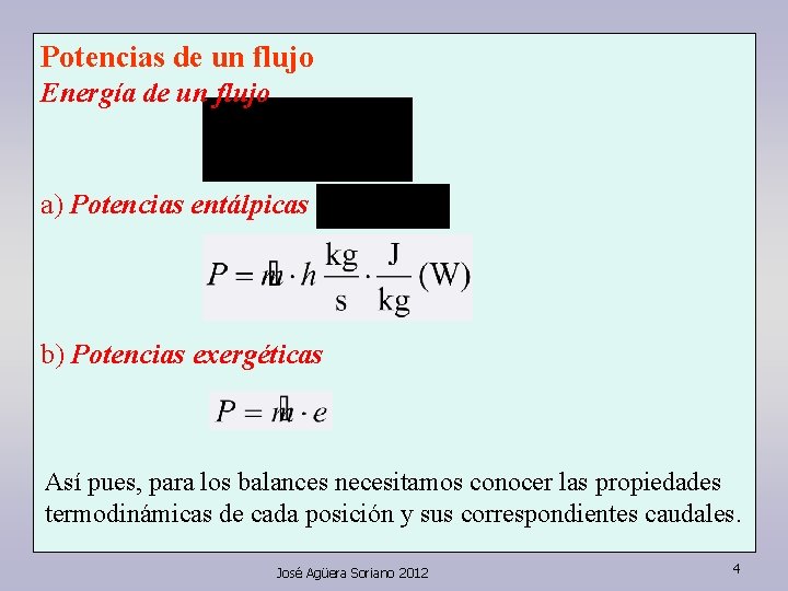 Potencias de un flujo Energía de un flujo a) Potencias entálpicas b) Potencias exergéticas