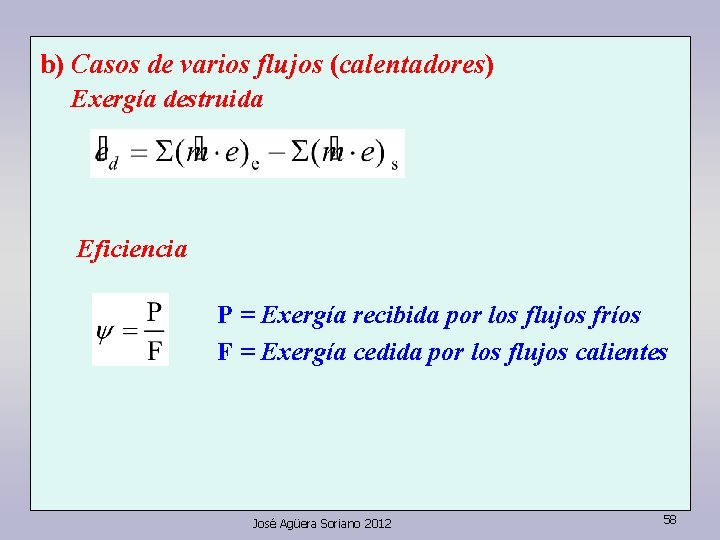 b) Casos de varios flujos (calentadores) Exergía destruida Eficiencia P = Exergía recibida por