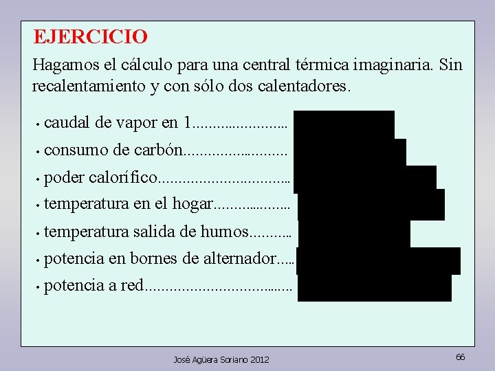 EJERCICIO Hagamos el cálculo para una central térmica imaginaria. Sin recalentamiento y con sólo