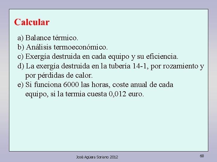 a) Balance térmico. b) Análisis termoeconómico. c) Exergía destruida en cada equipo y su