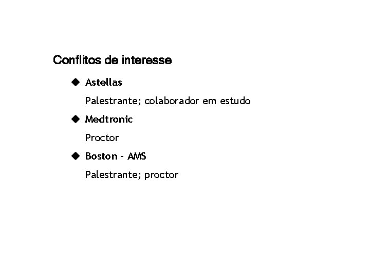 Conflitos de interesse u Astellas Palestrante; colaborador em estudo u Medtronic Proctor u Boston
