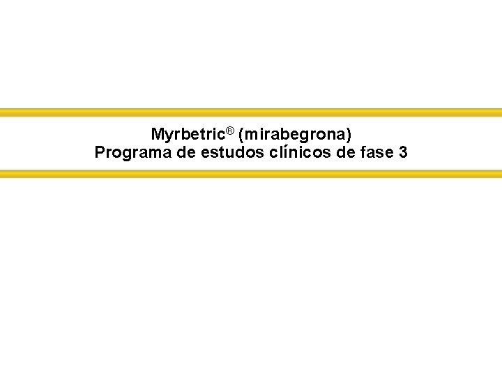 Myrbetric® (mirabegrona) Programa de estudos clínicos de fase 3 