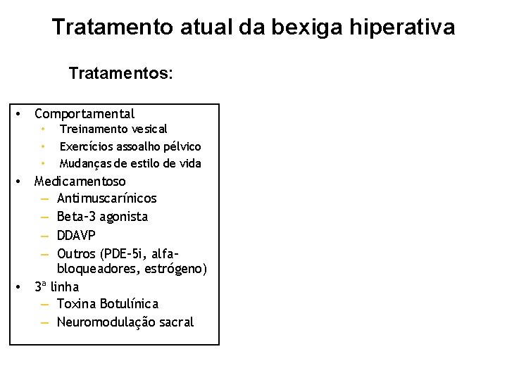 Tratamento atual da bexiga hiperativa Tratamentos: • Comportamental • • • Treinamento vesical Exercícios