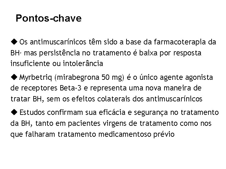 Pontos-chave u Os antimuscarínicos têm sido a base da farmacoterapia da BH, mas persistência
