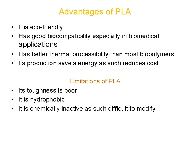 Advantages of PLA • It is eco-friendly • Has good biocompatibility especially in biomedical