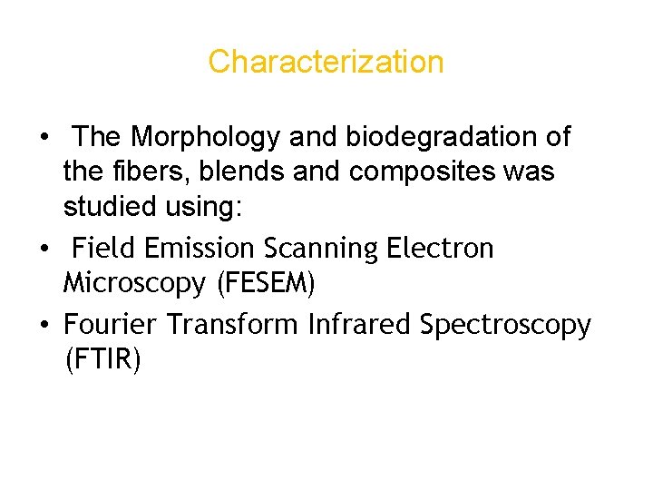 Characterization • The Morphology and biodegradation of the fibers, blends and composites was studied