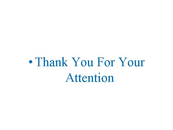  • Thank You For Your Attention 