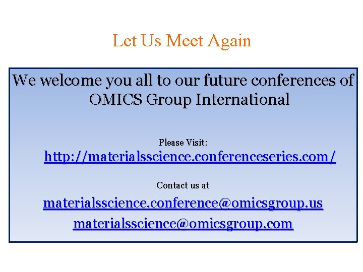 Let Us Meet Again We welcome you all to our future conferences of OMICS