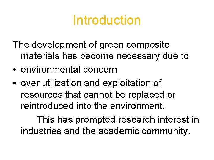 Introduction The development of green composite materials has become necessary due to • environmental