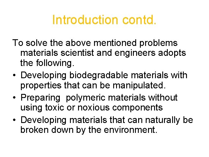 Introduction contd. To solve the above mentioned problems materials scientist and engineers adopts the