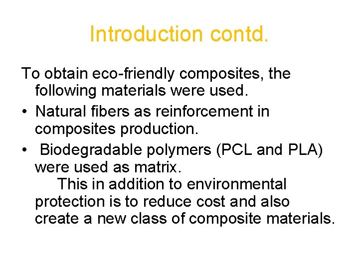 Introduction contd. To obtain eco-friendly composites, the following materials were used. • Natural fibers