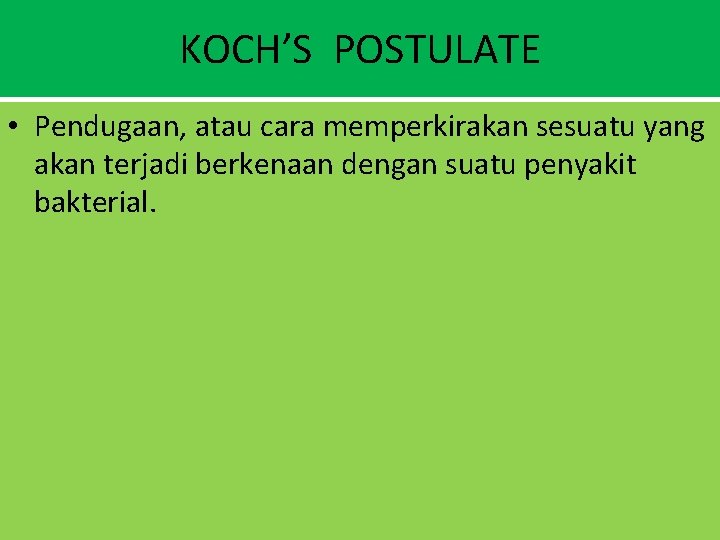 KOCH’S POSTULATE • Pendugaan, atau cara memperkirakan sesuatu yang akan terjadi berkenaan dengan suatu