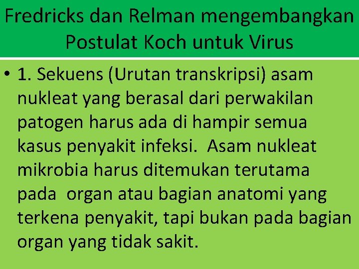 Fredricks dan Relman mengembangkan Postulat Koch untuk Virus • 1. Sekuens (Urutan transkripsi) asam