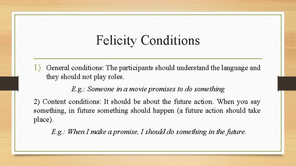 Felicity Conditions 1) General conditions: The participants should understand the language and they should