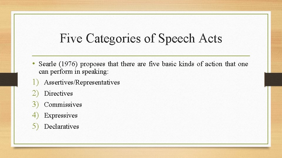 Five Categories of Speech Acts • Searle (1976) proposes that there are five basic