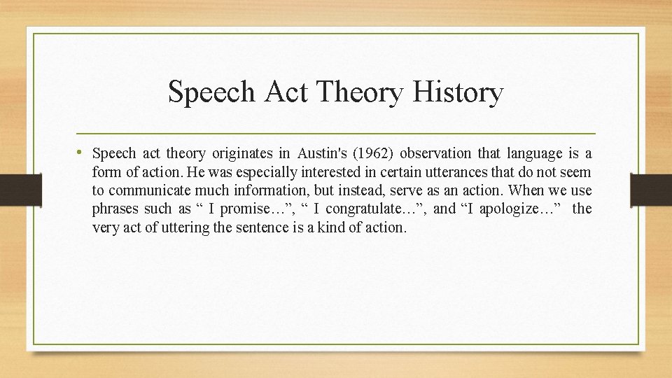 Speech Act Theory History • Speech act theory originates in Austin's (1962) observation that