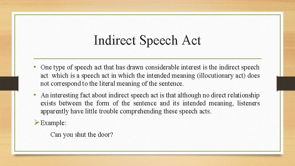 Indirect Speech Act • One type of speech act that has drawn considerable interest