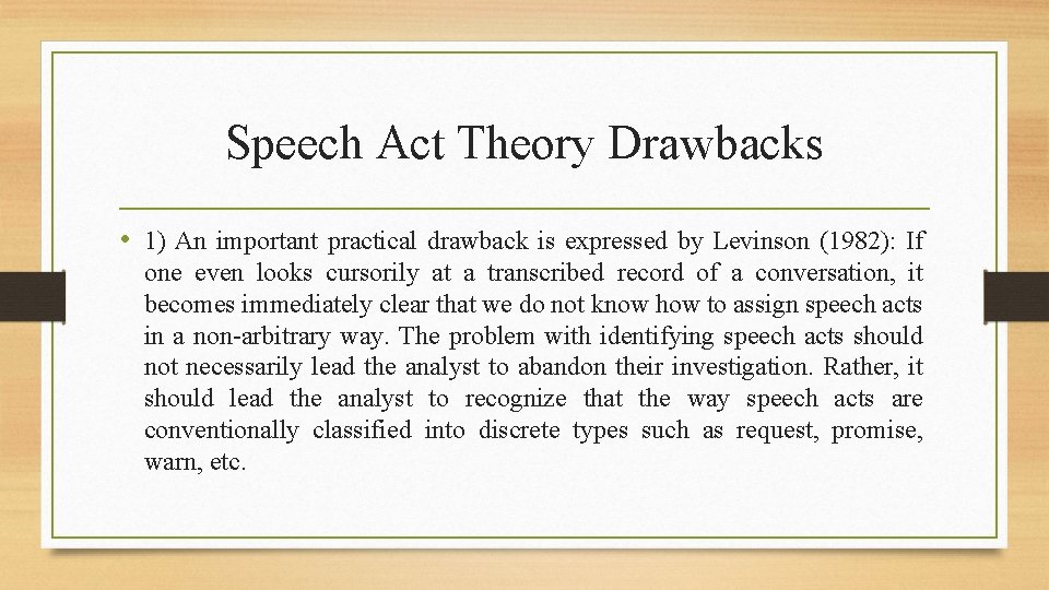 Speech Act Theory Drawbacks • 1) An important practical drawback is expressed by Levinson