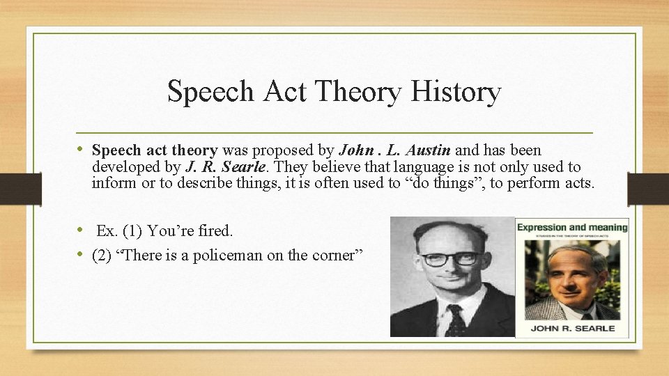 Speech Act Theory History • Speech act theory was proposed by John. L. Austin