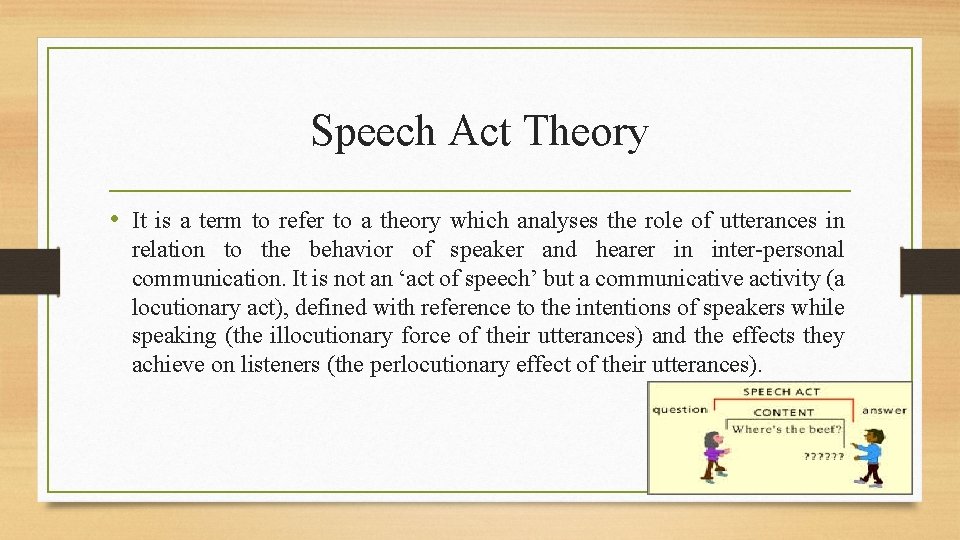 Speech Act Theory • It is a term to refer to a theory which