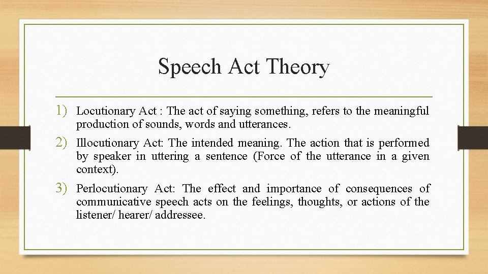 Speech Act Theory 1) Locutionary Act : The act of saying something, refers to