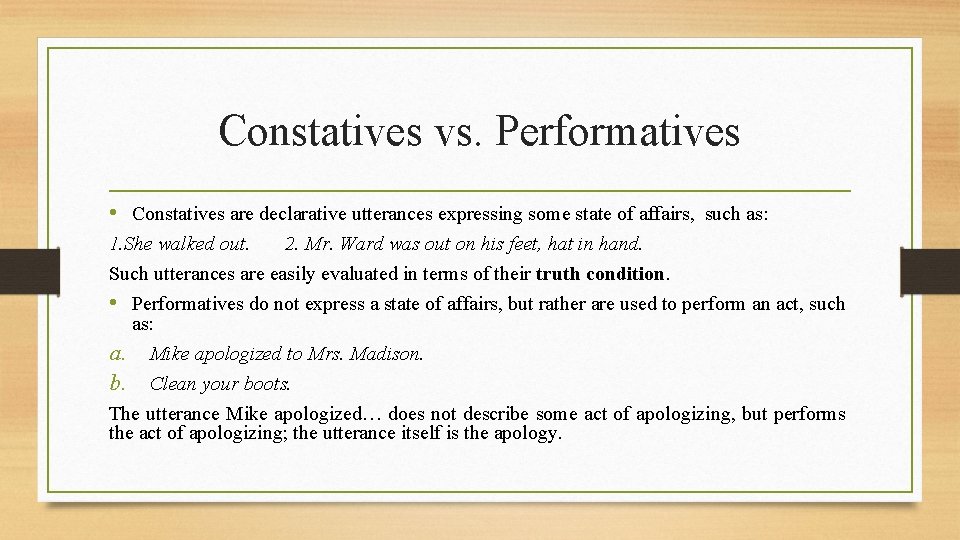 Constatives vs. Performatives • Constatives are declarative utterances expressing some state of affairs, such